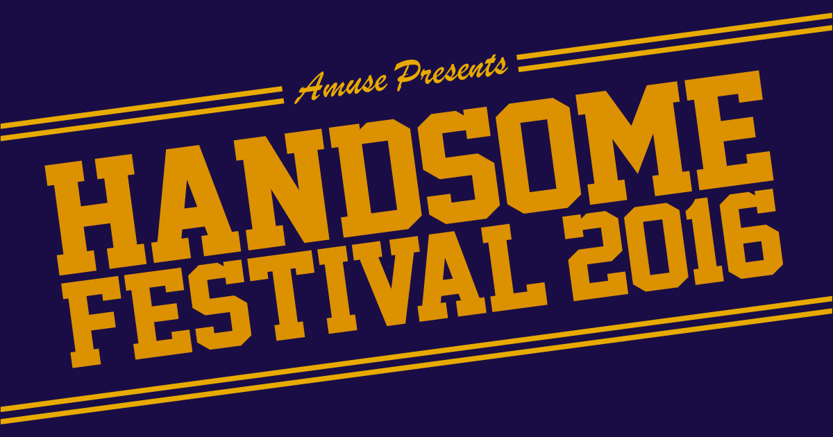 Amuse Presents HANDSOME FESTIVAL 2016